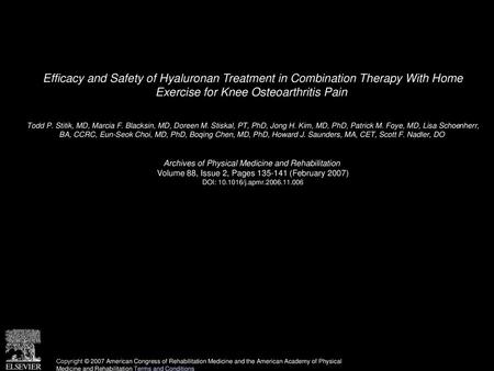 Efficacy and Safety of Hyaluronan Treatment in Combination Therapy With Home Exercise for Knee Osteoarthritis Pain  Todd P. Stitik, MD, Marcia F. Blacksin,