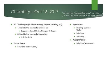 Chemistry – Oct 16, 2017 Get out the Pressure-Temp WS for HMK check