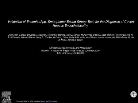 Validation of EncephalApp, Smartphone-Based Stroop Test, for the Diagnosis of Covert Hepatic Encephalopathy  Jasmohan S. Bajaj, Douglas M. Heuman, Richard.