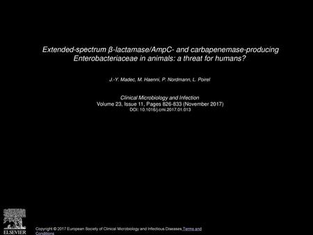 Extended-spectrum β-lactamase/AmpC- and carbapenemase-producing Enterobacteriaceae in animals: a threat for humans?  J.-Y. Madec, M. Haenni, P. Nordmann,