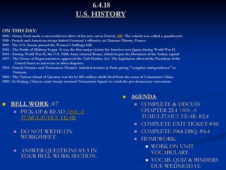 6.4.18 			 U.S. HISTORY ON THIS DAY: 1896 - Henry Ford made a successful test drive of his new car in Detroit, MI. The vehicle was called a quadricycle.