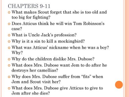 CHAPTERS 9-11 What makes Scout forget that she is too old and too big for fighting? Does Atticus think he will win Tom Robinson’s case? What is Uncle.