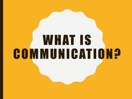 What is Communication?.