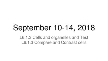 L6.1.3 Cells and organelles and Test L6.1.3 Compare and Contrast cells