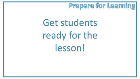 Get students ready for the lesson!