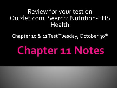 Review for your test on Quizlet.com. Search: Nutrition-EHS Health