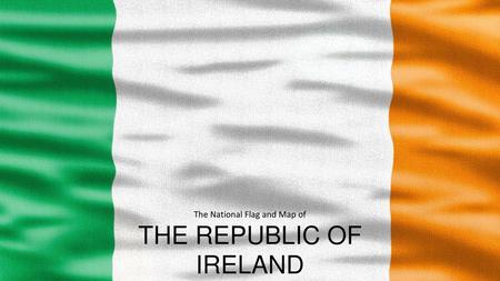 The National Flag and Map of THE REPUBLIC OF IRELAND