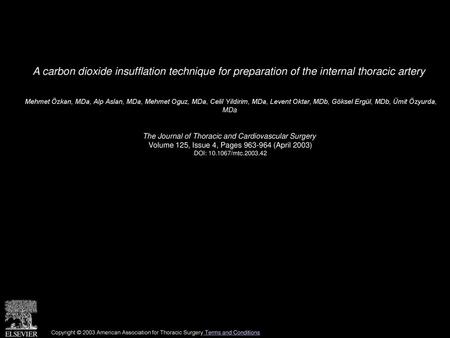 A carbon dioxide insufflation technique for preparation of the internal thoracic artery  Mehmet Özkan, MDa, Alp Aslan, MDa, Mehmet Oguz, MDa, Celil Yildirim,