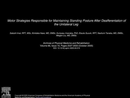 Motor Strategies Responsible for Maintaining Standing Posture After Deafferentation of the Unilateral Leg  Satoshi Imai, RPT, MSc, Kimitaka Hase, MD,