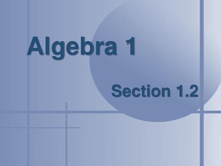 Algebra 1 Section 1.2.