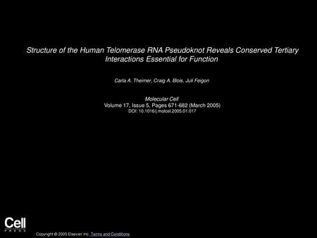 Structure of the Human Telomerase RNA Pseudoknot Reveals Conserved Tertiary Interactions Essential for Function  Carla A. Theimer, Craig A. Blois, Juli.