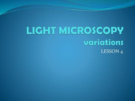 LIGHT MICROSCOPY variations