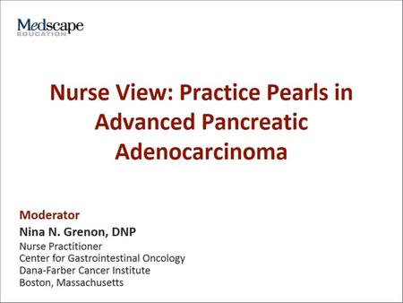 Nurse View: Practice Pearls in Advanced Pancreatic Adenocarcinoma