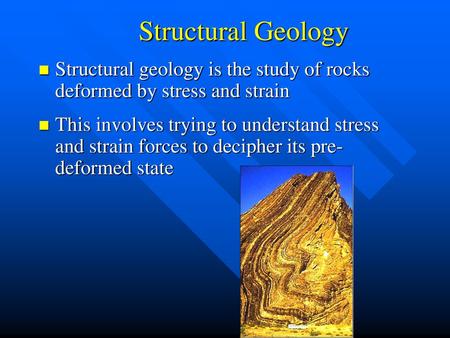 Structural Geology Structural geology is the study of rocks deformed by stress and strain This involves trying to understand stress and strain forces to.