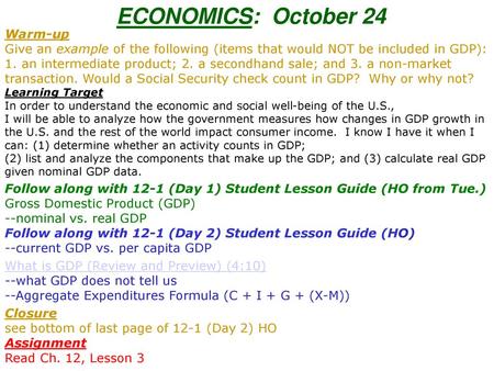 ECONOMICS: October 24 Warm-up Give an example of the following (items that would NOT be included in GDP): 1. an intermediate product; 2. a secondhand.