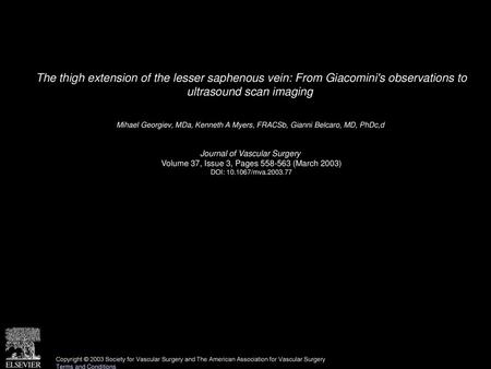 The thigh extension of the lesser saphenous vein: From Giacomini's observations to ultrasound scan imaging  Mihael Georgiev, MDa, Kenneth A Myers, FRACSb,