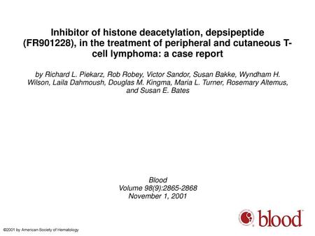 Inhibitor of histone deacetylation, depsipeptide (FR901228), in the treatment of peripheral and cutaneous T-cell lymphoma: a case report by Richard L.