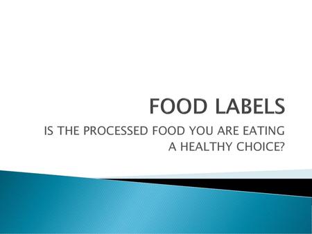 IS THE PROCESSED FOOD YOU ARE EATING A HEALTHY CHOICE?