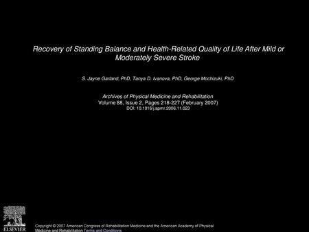 Recovery of Standing Balance and Health-Related Quality of Life After Mild or Moderately Severe Stroke  S. Jayne Garland, PhD, Tanya D. Ivanova, PhD,