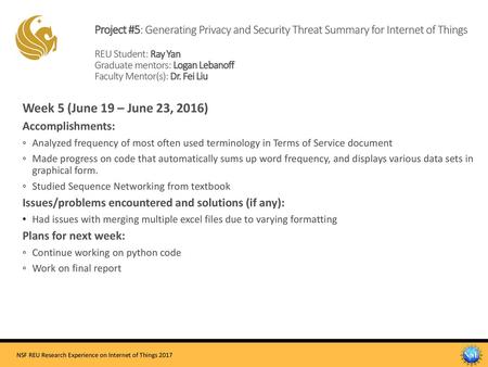 Project #5: Generating Privacy and Security Threat Summary for Internet of Things REU Student: Ray Yan Graduate mentors: Logan Lebanoff Faculty Mentor(s):