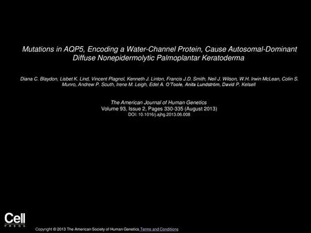 Mutations in AQP5, Encoding a Water-Channel Protein, Cause Autosomal-Dominant Diffuse Nonepidermolytic Palmoplantar Keratoderma  Diana C. Blaydon, Lisbet K.