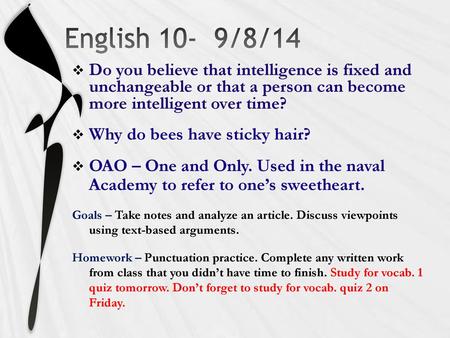 English 10- 9/8/14 Do you believe that intelligence is fixed and unchangeable or that a person can become more intelligent over time? Why do bees have.