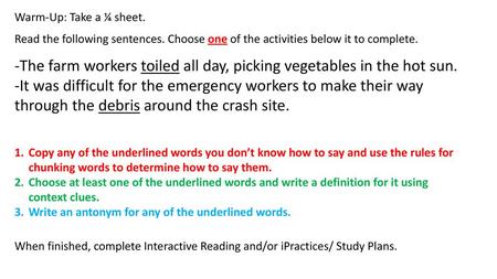 -The farm workers toiled all day, picking vegetables in the hot sun.