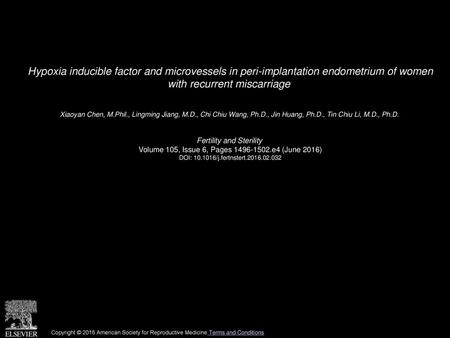 Hypoxia inducible factor and microvessels in peri-implantation endometrium of women with recurrent miscarriage  Xiaoyan Chen, M.Phil., Lingming Jiang,