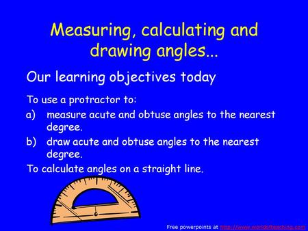 Measuring, calculating and drawing angles...