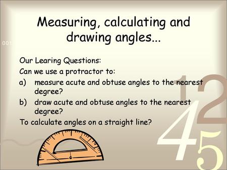 Measuring, calculating and drawing angles...