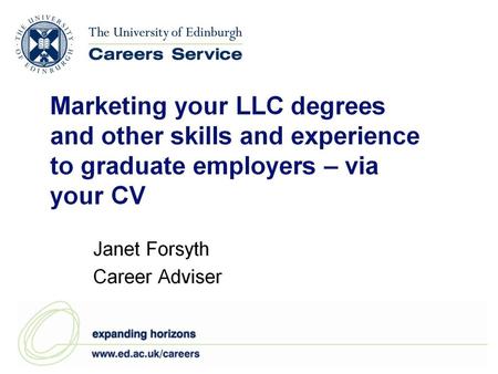 What we’ll cover…. Marketing your LLC degrees and other skills and experience to graduate employers – via your CV.