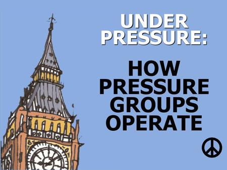 HOW PRESSURE GROUPS OPERATE