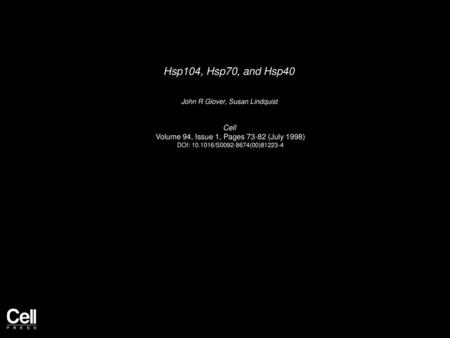 Hsp104, Hsp70, and Hsp40  John R Glover, Susan Lindquist  Cell 