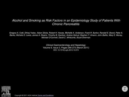 Alcohol and Smoking as Risk Factors in an Epidemiology Study of Patients With Chronic Pancreatitis  Gregory A. Coté, Dhiraj Yadav, Adam Slivka, Robert.