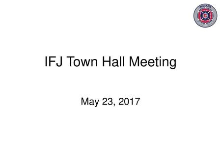 IFJ Town Hall Meeting May 23, 2017.