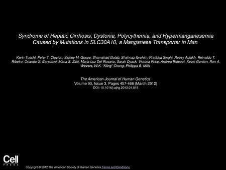 Syndrome of Hepatic Cirrhosis, Dystonia, Polycythemia, and Hypermanganesemia Caused by Mutations in SLC30A10, a Manganese Transporter in Man  Karin Tuschl,