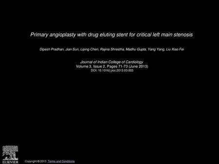 Primary angioplasty with drug eluting stent for critical left main stenosis  Dipesh Pradhan, Jian Sun, Liping Chen, Rajina Shrestha, Madhu Gupta, Yang.