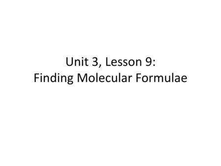 Unit 3, Lesson 9: Finding Molecular Formulae