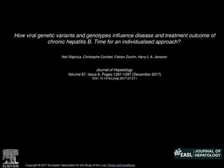 How viral genetic variants and genotypes influence disease and treatment outcome of chronic hepatitis B. Time for an individualised approach?  Neil Rajoriya,