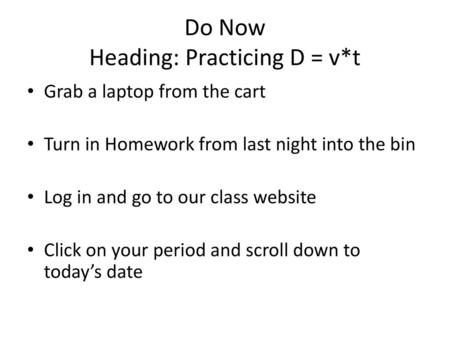 Do Now Heading: Practicing D = v*t