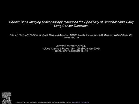 Narrow-Band Imaging Bronchoscopy Increases the Specificity of Bronchoscopic Early Lung Cancer Detection  Felix J.F. Herth, MD, Ralf Eberhardt, MD, Devanand.