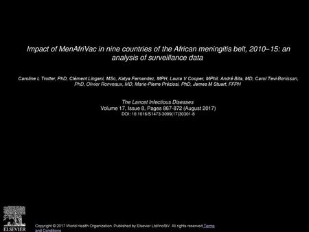 Impact of MenAfriVac in nine countries of the African meningitis belt, 2010–15: an analysis of surveillance data  Caroline L Trotter, PhD, Clément Lingani,