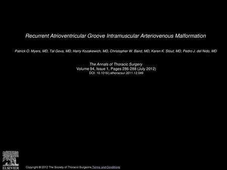 Recurrent Atrioventricular Groove Intramuscular Arteriovenous Malformation  Patrick O. Myers, MD, Tal Geva, MD, Harry Kozakewich, MD, Christopher W. Baird,