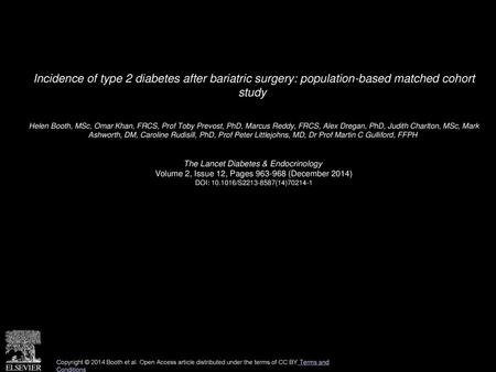 Incidence of type 2 diabetes after bariatric surgery: population-based matched cohort study  Helen Booth, MSc, Omar Khan, FRCS, Prof Toby Prevost, PhD,