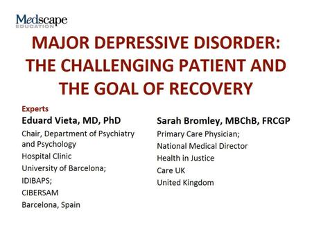 Program Overview. Major Depressive Disorder: The Challenging Patient and the Goal of Recovery.