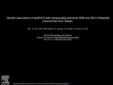 Genetic association of blaSHV-5 with transposable elements IS26 and IS5 in Klebsiella pneumoniae from Taiwan  W.L. Yu, S.C. Chen, S.W. Hung, Y.C. Chuang,