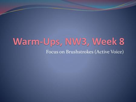 Focus on Brushstrokes (Active Voice)