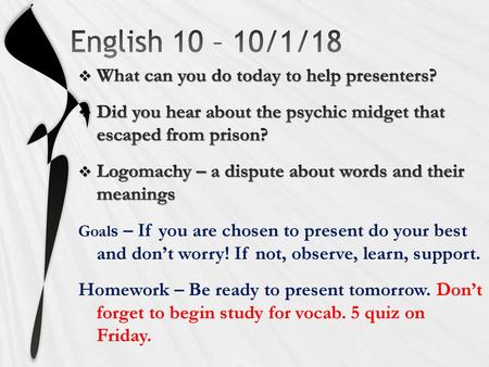 English 10 – 10/1/18 What can you do today to help presenters?