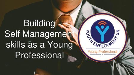 Building Self Management skills as a Young Professional