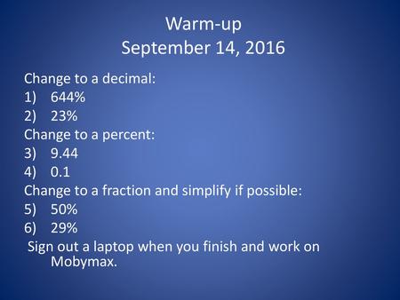 Warm-up September 14, 2016 Change to a decimal: 644% 23%